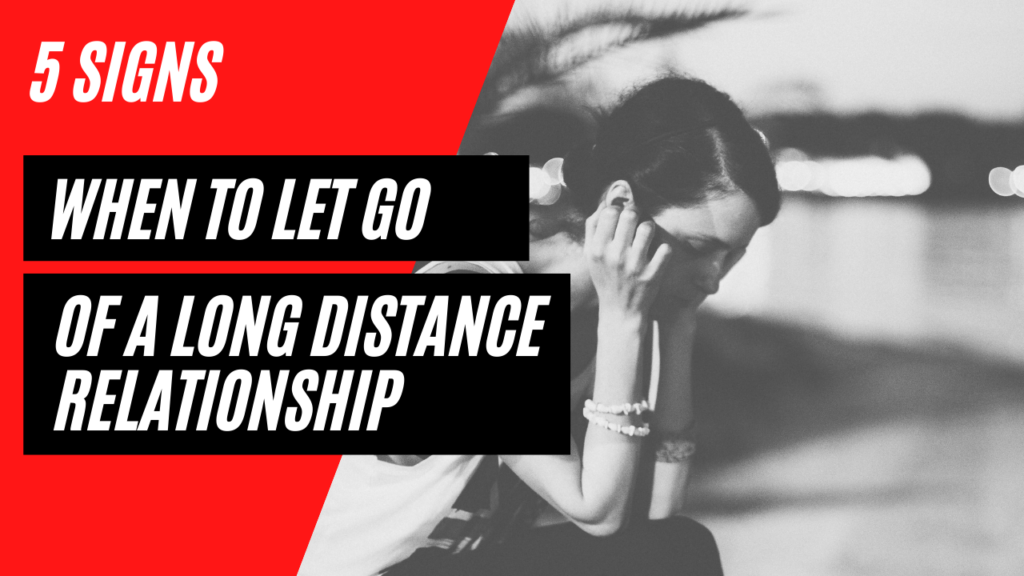 when to let go of a long distance relationship